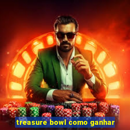 treasure bowl como ganhar